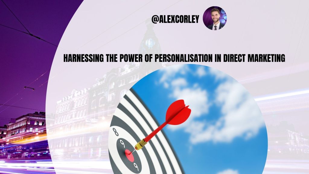 Harnessing the Power of Personalisation in Direct Marketing
