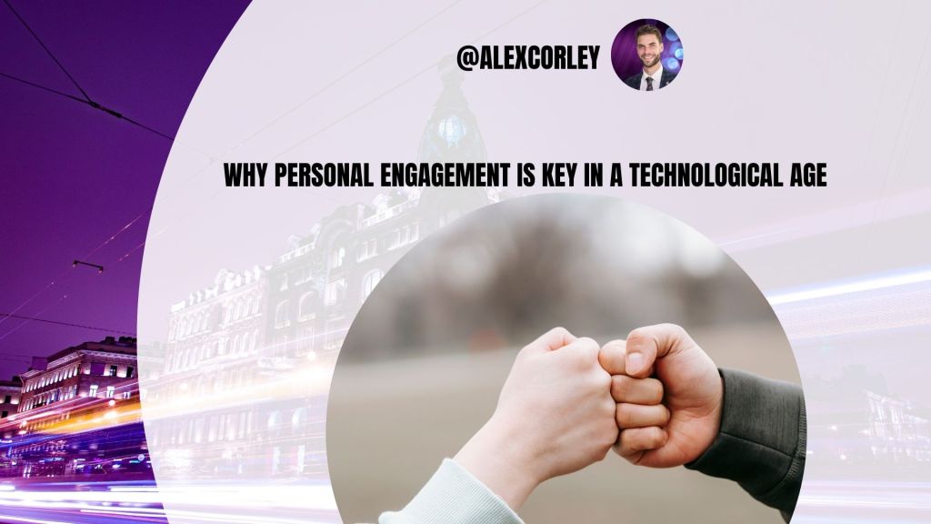 Why Personal Engagement is Key in a Technological Age