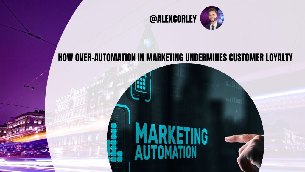 How Over-Automation in Marketing Undermines Customer Loyalty