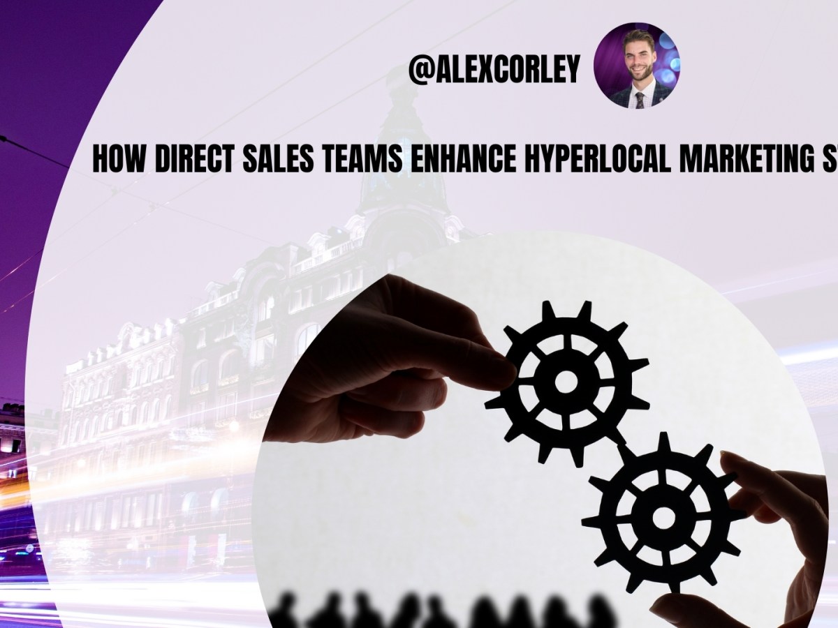 How Direct Sales Teams Enhance Hyperlocal Marketing&nbsp;Strategies
